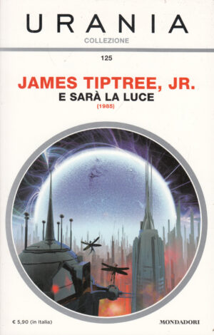 E sarà la luce (1985) di James Tiptree Jr. - Urania n. 125 (Collezionene) ed. Mondadori