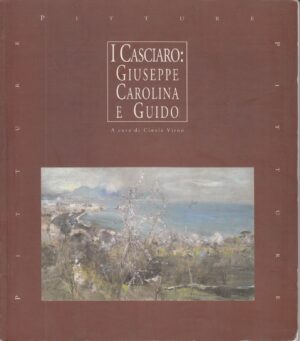 I Casciaro: Giuseppe Carolina e Guido a cura di Cinzia Virno ed. Ricerca d'Arte