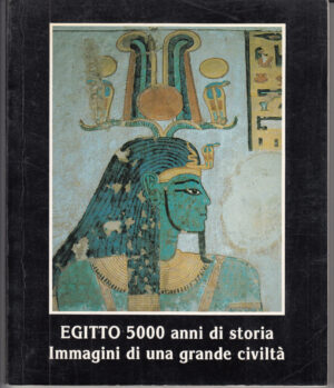 Egitto 5000 anni di Storia. Immagini di una grande civilta' di AA.VV. ed. Minerva