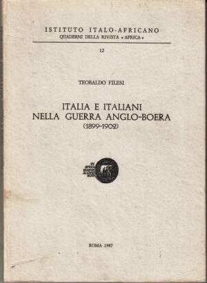 Italia e italiani nella guerra Anglo-Boera (1899-1902) di Filesi, Teobaldo ed. ISIAO