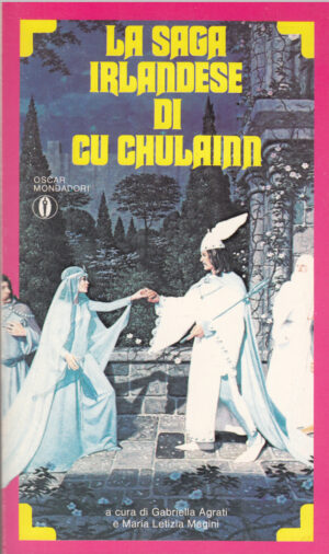 La saga Irlandese di Cu Chulainn. Saghe e Leggende Celtiche a cura di Agrati e Magini ed. Mondadori