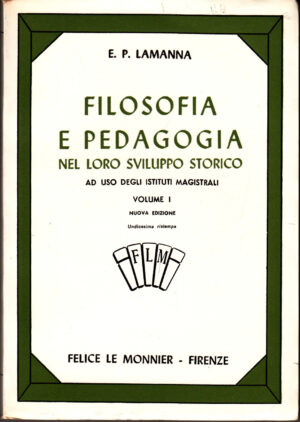 Filosofia e Pedagogia nel loro sviluppo storico vol. 1 di E. P. Lamanna ed. Le Monnier