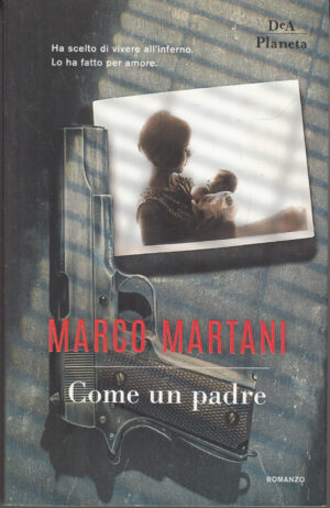 Come un padre di Martani, Marco ed. DeA Planeta Libri