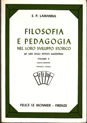 Filosofia e Pedagogia nel loro sviluppo storico vol. 2 di E. P. Lamanna ed. Le Monnier