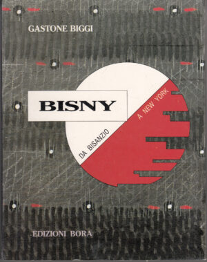 Bisny. Da Bisanzio a New York di Biggi, Gastone ed. Bora