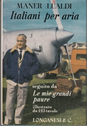 Italiani Per Aria. Seguito aa: Le mie grandi paure di Maner Lualdi ed. Longanesi