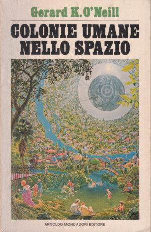 Colonie umane nello spazio di Gerard K. O'Neill 1° ed. 1979 Mondadori