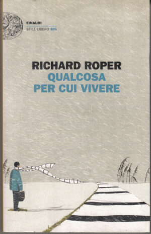Qualcosa per cui vivere di Roper, Richard ed. Einaudi