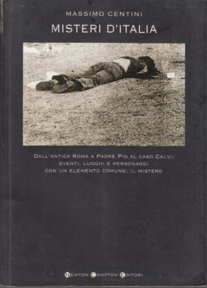 Misteri d'Italia. Dall'antica Roma a padre Pio al caso Calvi di Centini, Massimo ed. Newton Compton