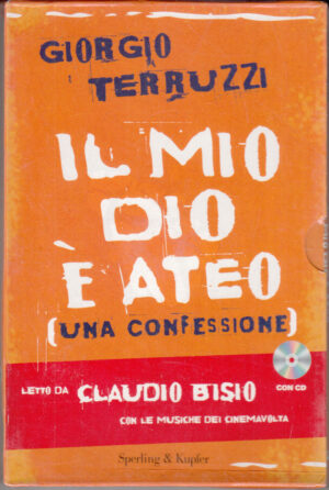 Il mio Dio e' ateo. Una confessione di Terruzzi, Giorgio. Libro + CD Audio ed. Sperling & Kupfer