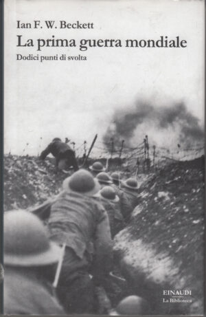 La prima guerra mondiale. Dodici punti di svolta di Beckett, Ian F. ed. Einaudi