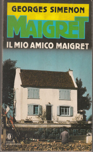 Il mio amico Maigret di Simenon, Georges ed. Mondadori