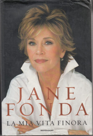 La mia vita finora di Fonda, Jane ed. Mondadori