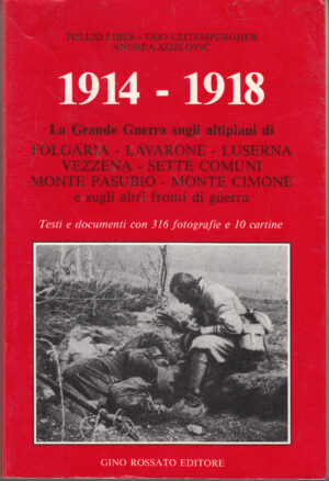 1914-1918. La Grande Guerra sugli altipiani di Folgariae... di Liber, Leitempergher, Kozlovic ed. Rossato