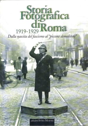 Storia fotografica di Roma 1919-1929 di Luisella Bolla e Segio Lambiase ed. Intra Moenia