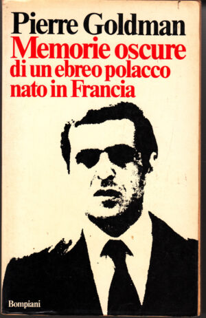 Memorie oscure di un ebreo polacco nato in Francia di Pierre Goldman ed. Bompiani