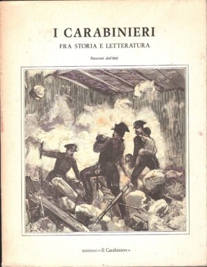 I Carabinieri. Fra storia e letteratura. ed. Il Carabiniere