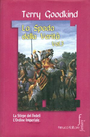 La spada della verità (Vol. 3) di Terry Goodkind (La stirpe dei fedeli, L'Ordine imperiale) ed. Fanucci (Prima edizione 2002)