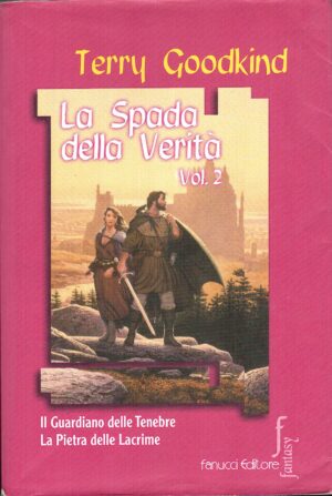 La spada della verità (Vol. 2) di Goodkind, Terry (Il guardiano delle Tenebre, La pietra delle lacrime) ed. 2001 Fanucci (Prima edizione)
