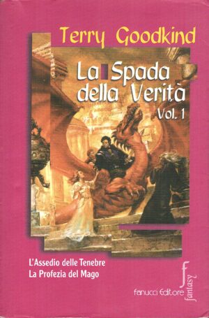 La spada della verità (Vol. 1) di Terry Goodkind (L'assedio delle tenebre, La profezia del mago) ed. 2001 Fanucci (Prima edizione)