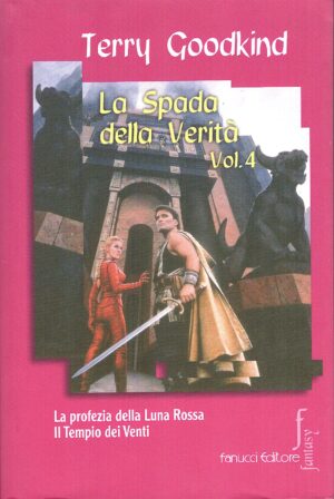 La spada della verità (Vol. 4) di Goodkind, Terry (La profezia della Luna Rossa, Il Tempio dei venti) ed. 2002 Fanucci (Prima edizione)