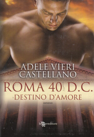 Roma 40 d.C. Destino d'amore di Vieri Castellano, Adele ed. Leggereditore