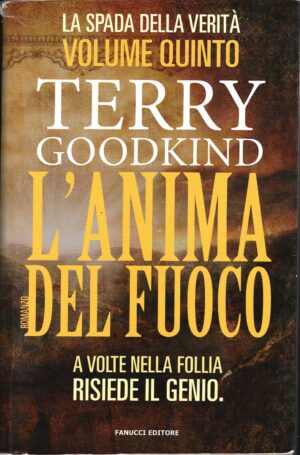 L'anima del fuoco. La spada della verità (Vol. 5) di Goodkind, Terry ed. Fanucci