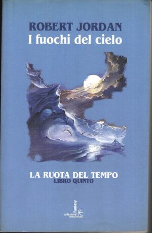 I fuochi del cielo. La ruota del tempo (Vol. 5) di Jordan, Robert ed. Fanucci (Prima edizione 2004)