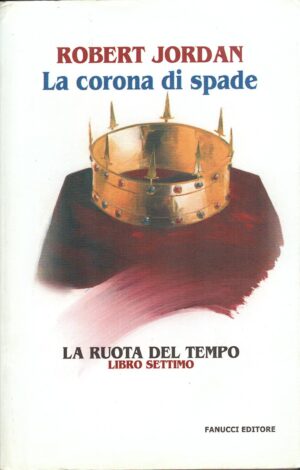 La corona di spade. La ruota del tempo (Vol. 7) di Jordan, Robert ed. Fanucci