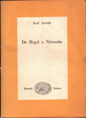 Da Hegel a Nietzsche di Lowith Karl ed. Einaudi 1949