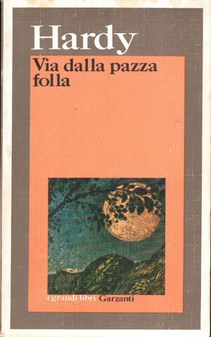 Via dalla pazza folla di Hardy, Thomas ed. Garzanti
