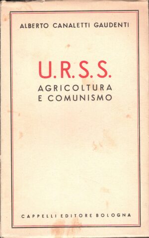 U.R.S.S. Agricoltura e comunismo di Canaletti Gaudenti Alberto ed. 1953 Cappelli