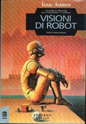 Visioni di Robot. di Asimov, Isaac ed. Interno Giallo
