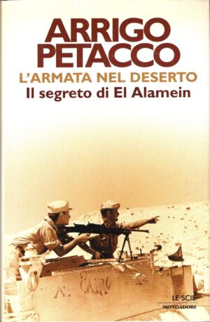 L'armata nel deserto. Il segreto di El Alamein di Petacco, Arrigo ed. Mondadori