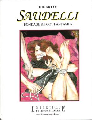 The art of Franco Saudelli - Bondage & foot fantasies - Edizione Trilingue ed. Glittering