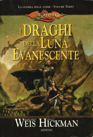 I draghi della luna evanescente. La guerra delle anime. DragonLance (Vol. 3) di Weis, Margaret ed. Armenia (Prima edizione 2003)