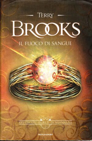 Il fuoco di sangue. Gli oscuri segreti di Shannara (Vol. 2) di Brooks, Terry ed. Mondadori (Prima edizione 2014)