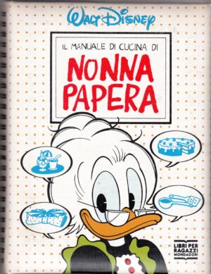 Il manuale di cucina di Nonna Papera di Disney, Walt ed. Mondadori (Prima edizione 1991)