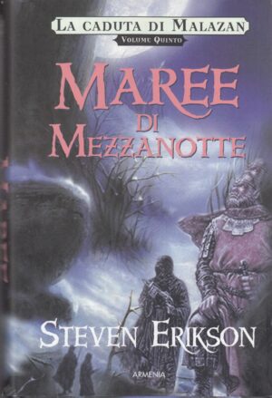 Maree di mezzanotte. La caduta di Malazan vol. 5 di Erikson, Steven ed. Armenia