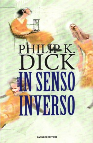 In senso inverso di Dick, Philip K. ed. Fanucci (Libro in versione ex omaggio)