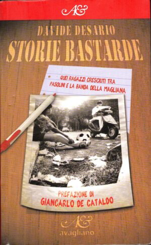 Storie bastarde. Quei ragazzi cresciuti tra Pasolini e la Banda della Magliana di Desario, Davide ed. Avagliano