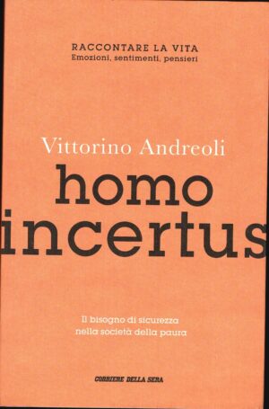 Homo incertus. Il bisogno di sicurezza nella società della paura di Andreoli, Vittorino ed. Coriere della Sera