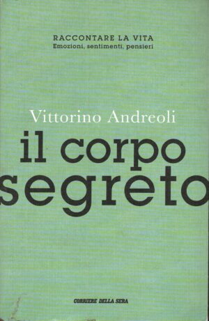Il corpo segreto di Andreoli, Vittorino ed. Corriere della Sera