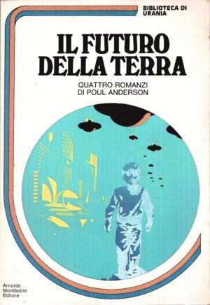 Il Futuro Della Terra. Quattro Romanzi di Poul Anderson. Urania Biblioteca n. 5 ed. Mondadori