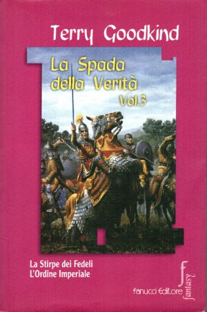 La spada della verità (Vol. 3) di Goodkind, Terry (La stirpe dei fedeli, L'Ordine imperiale) ed. Fanucci (Prima edizione 2002)