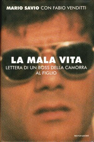 La mala vita. Lettera di un boss della camorra al figlio di Mario Savio, Fabio Venditti ed. Mondadori