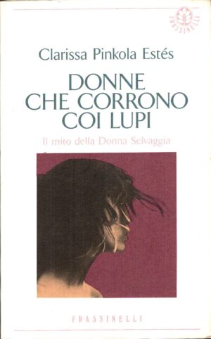 Donne che corrono coi lupi di Clarissa Pinkola Estés ed. Frassinelli