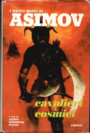 Cavalieri cosmici di Isaac Asimov, M. H. Greenberg C. G. Waugh (a cura di) ed. Fanucci