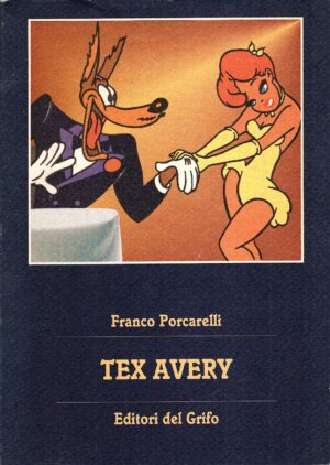 Tex Avery di Franco Porcarelli ed. Editori del Grifo