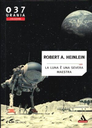 La luna è una severa maestra di Robert A. Heinlein ed. Mondadori Urania 037